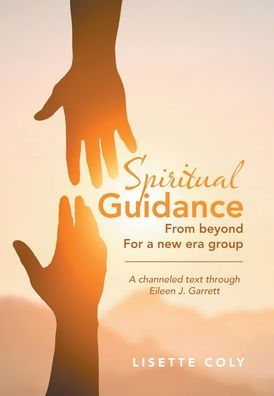 Spiritual Guidance from Beyond for A New Era Group: channeled text through Eileen J. Garrett