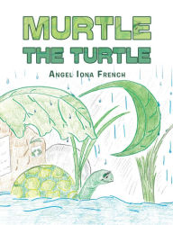 Title: Murtle the Turtle, Author: Angel Iona French