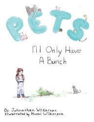 Title: PETS - I'll Only Have A Bunch, Author: Johnathan Wilkerson