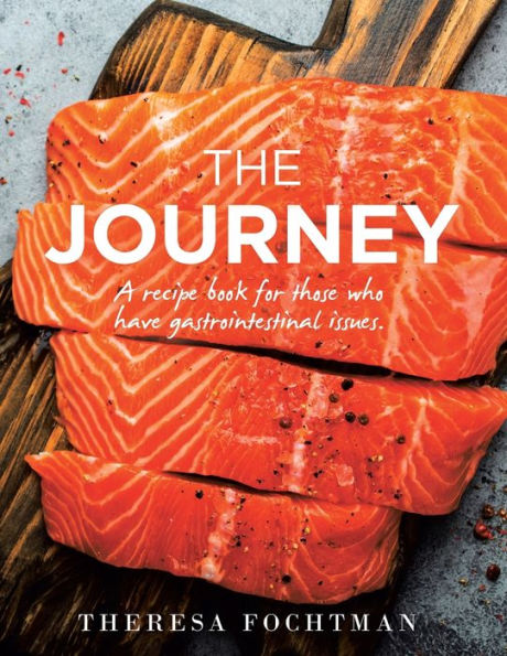 The Journey: A recipe book for those who have gastrointestinal issues.