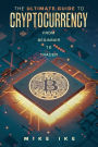 The Ultimate Guide to Cryptocurrency: From Beginner to Trader