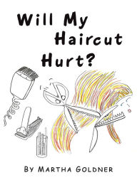 Title: Will My Haircut Hurt?, Author: Martha Goldner