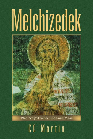 Melchizedek: The Angel Who Became Man