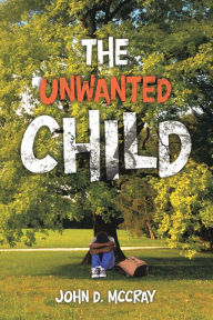 Title: The Unwanted Child, Author: John D. Mccray