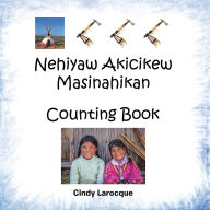 Title: Nehiyaw Akicikew Masinahikan Counting Book, Author: Cindy Larocque