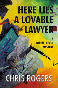 Here Lies a Lovable Lawyer: A Lorelei Levin Mystery