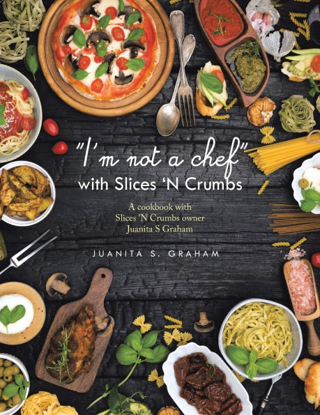 "I'm not A chef" with Slices 'N Crumbs: cookbook Crumbs owner Juanita S Graham