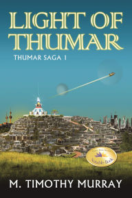Title: Light of Thumar: Thumar Saga 1, Author: M. Timothy Murray