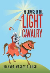 Title: The Charge of the Light Cavalry, Author: Richard Wesley Clough