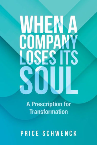 When A Company Loses Its Soul: Prescription for Transformation