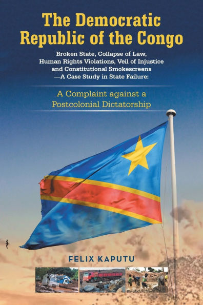 the Democratic Republic of Congo, Broken State, Collapse Law, Human Rights Violations, Veil Injustice and Constitutional Smokescreens-A Case Study State Failure: a Complaint against Postcolonial Dictatorship