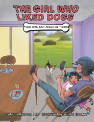 Title: The Girl Who Liked Dogs: (She Was Just Afraid of Them!), Author: Nona Ransom PhD