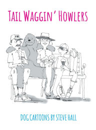 Title: Tail Waggin' Howlers: Dog Cartoons, Author: Steve Hall