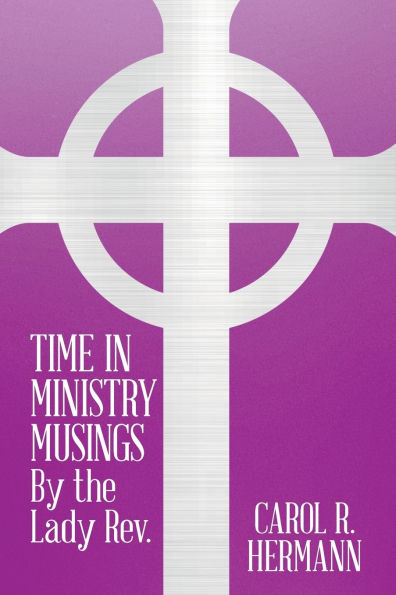 TIME MINISTRY MUSINGS By the Lady Rev.