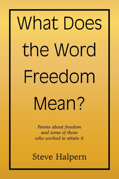 What Does the Word freedom Mean?: Poems about and some of those who worked to attain it