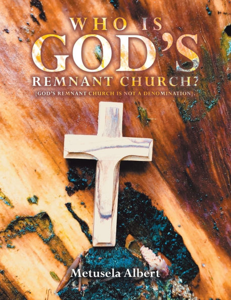 Who Is God's Remnant Church?: {God's Church Not a Denomination}.