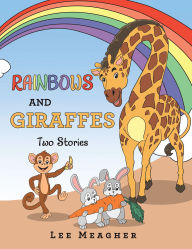 Title: RAINBOWS AND GIRAFFES Two Stories, Author: Lee Meagher