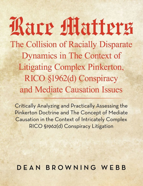 Race Matters The Collision of Racially Disparate Dynamics Context Litigating Complex Pinkerton, RICO §1962(d) Conspiracy and Mediate Causation Issues: Critically Analyzing Practically Assessing Pinkerton Doctrine Concept Media