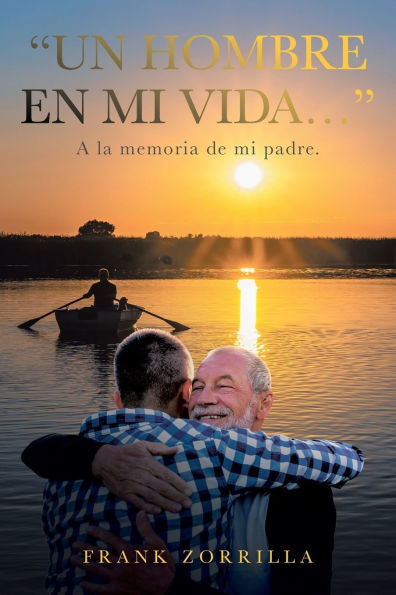 "Un Hombre En mi Vida...": A la memoria de padre.