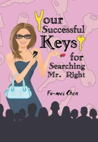 Title: Your Successful Keys for Searching Mr. Right, Author: Fu-Mei Chen