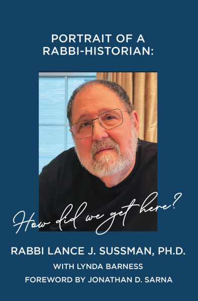 PORTRAIT OF A RABBI-HISTORIAN: How Did We Get Here?