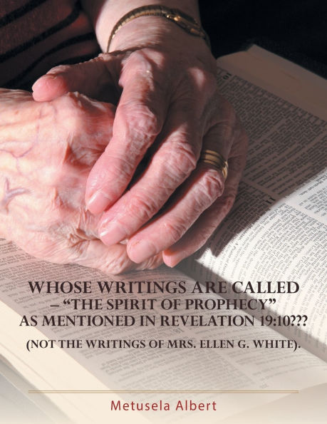 Whose Writings Are Called - "The Spirit of Prophecy" as Mentioned Revelation 19: 10 Not the Mrs. Ellen G. White.