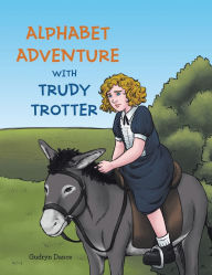 Title: Alphabet Adventure with Trudy Trotter, Author: Gudryn Dance