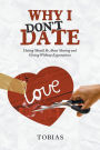 Why I Don't Date: Dating Should Be About Sharing and Giving Without Expectations
