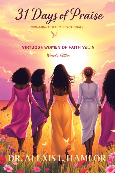 Two Minute Daily Devotionals 31 DAYS of PRAISE: Volume 5 Virtuous Women Faith
