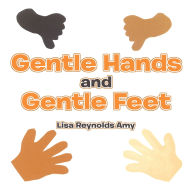 Title: Gentle Hands and Gentle Feet, Author: Lisa Reynolds Amy