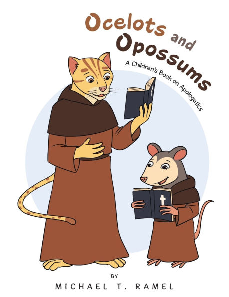 Ocelots and Opossums: A Children's Book on Apologetics
