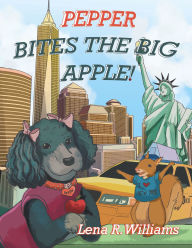 Title: Pepper Bites The Big Apple!, Author: Lena R. Williams