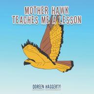 Title: MOTHER HAWK TEACHES ME A LESSON, Author: Doreen Haggerty
