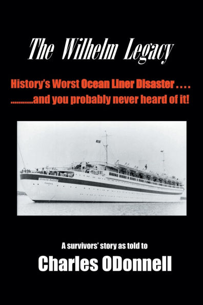 The Wilhelm Legacy: History's worst ocean liner disaster..... ..... and you probably never heard of it!