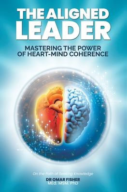 the Aligned Leader: Mastering Power of Heart-Mind Coherence