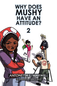 Title: Why Does Mushy Have an Attitude? 2, Author: Antonetta L. Maxwell