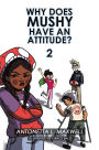 Why Does Mushy Have an Attitude? 2