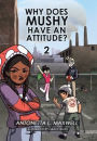 Why Does Mushy Have an Attitude? 2