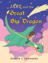 Title: Jake and the Great Big Dragon, Author: Dillon J. Lundberg