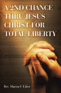 A 2nd Chance Thru Jesus Christ for Total Liberty