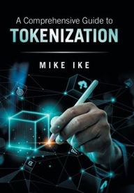 Title: A Comprehensive Guide to Tokenization, Author: Mike Ike