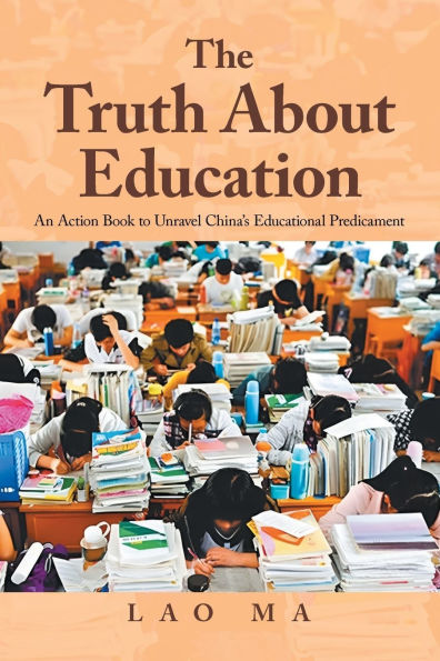 The Truth About Education: An Action Book to Unravel China's Educational Predicament