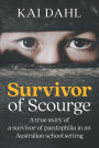 Survivor of Scourge: A true story of a survivor of paedophilia in an Australian school setting