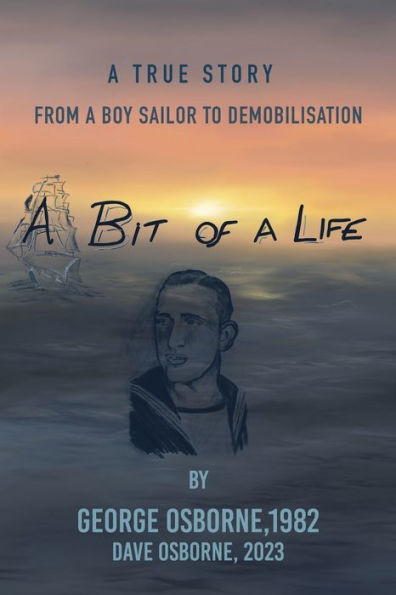 A Bit Of Life: From Boy Sailor To Demobilisatio