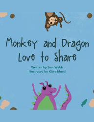 Title: Monkey and Dragon Love to Share, Author: Sam Webb