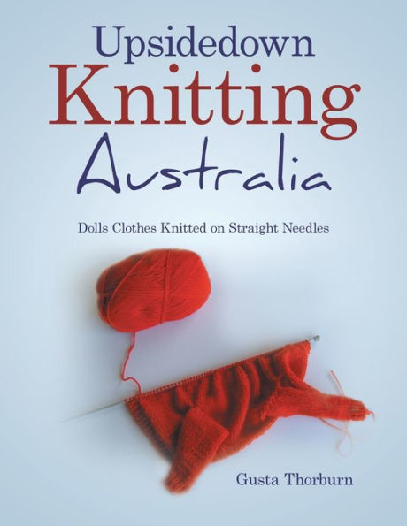 Upsidedown Knitting Australia: Dolls Clothes Knitted on Straight Needles