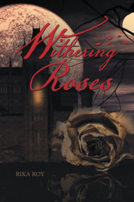 Title: Withering Roses, Author: Rika Roy