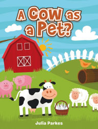 Title: A cow as a Pet?, Author: Julia Parkes