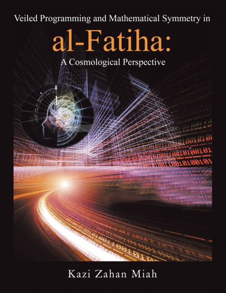 Veiled Programming and Mathematical Symmetry al-Fatiha: A Cosmological Perspective