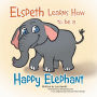 Elspeth Learns How to be a Happy Elephant
